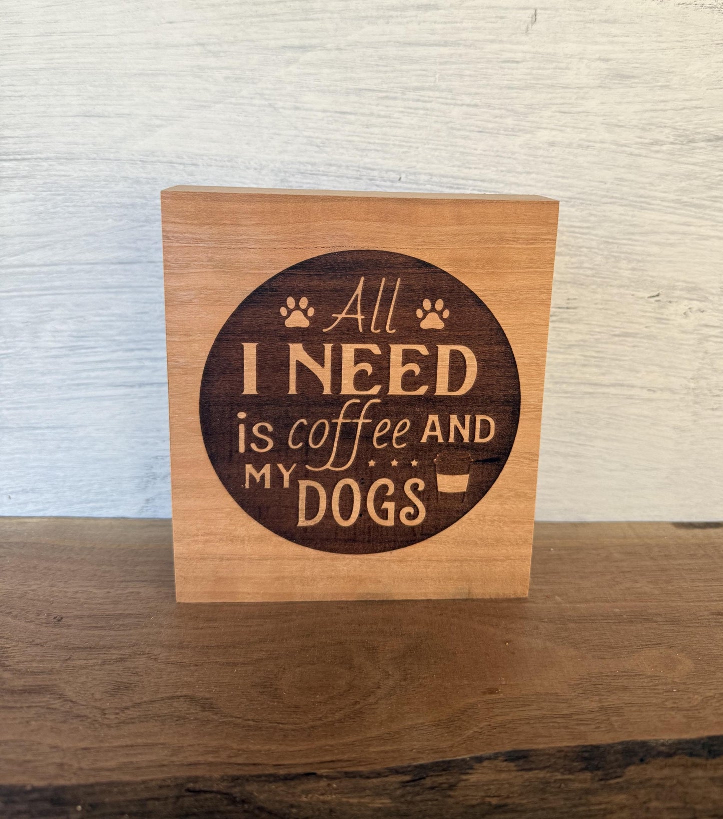 Dog Lover Shelf Sitter - "All I need is Coffee and My Dogs"